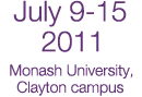 July 9-15, 2011 - Monash University Clayton campus